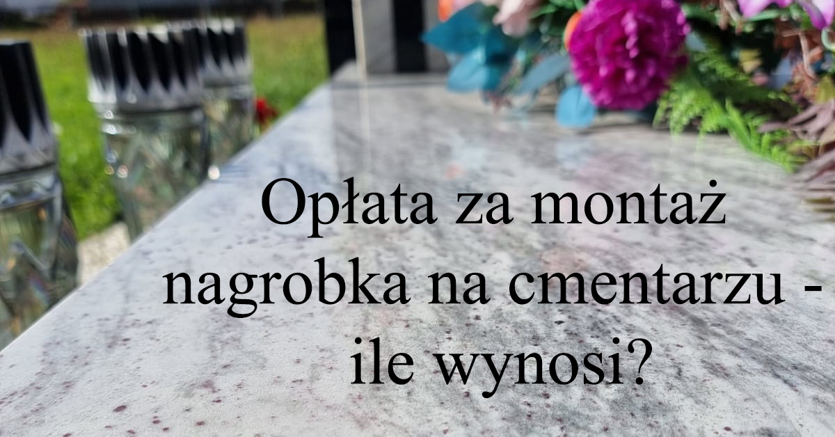 Read more about the article Opłata za montaż nagrobka na cmentarzu – ile wynosi?